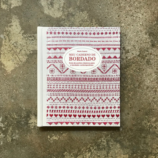 Meu Caderno de Bordado: Guia de pontos clássicos para o bordado contemporâneo
