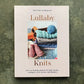 Lullaby Knits. Over 20 knitting patterns for 0-2 year olds
