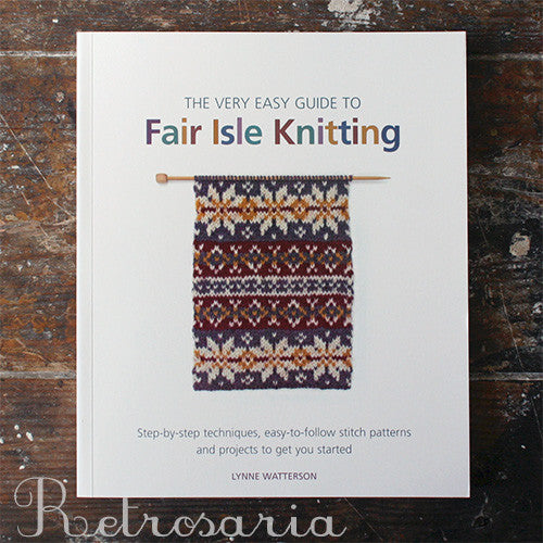 The Very Easy Guide to Fair Isle Knitting