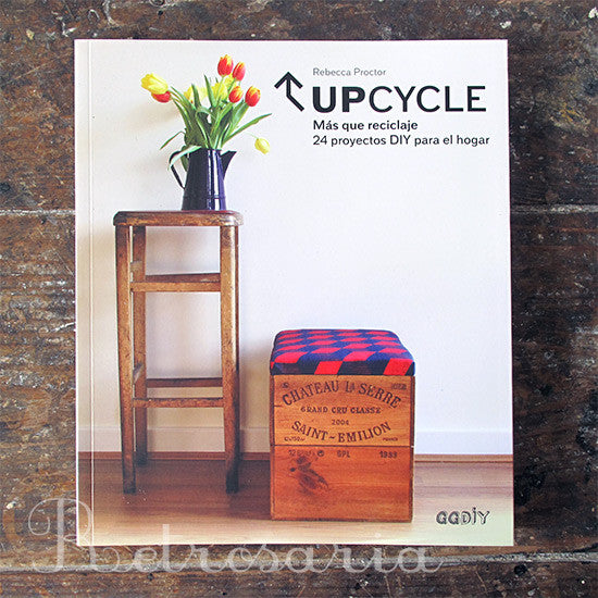 Upcycle: Más que reciclaje. 24 proyectos DIY para el hogar